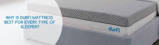 Why is Durfi Mattress Best for Every Type of Sleeper? - Durfi Retail Pvt. Ltd.