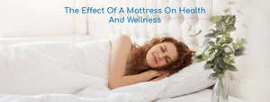 The Effect of A Mattress on Health And Wellness