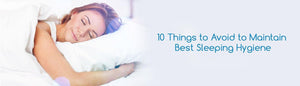 10 Things to Avoid to Maintain Best Sleeping Hygiene - Durfi Retail Pvt. Ltd.