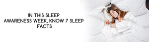 In this Sleep Awareness Week, Know 7 Sleep Facts - Durfi Retail Pvt. Ltd.