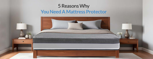 5 Reasons Why You Need A Mattress Protector