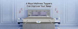 6 Ways Mattress Toppers Can Improve Your Sleep