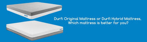 Durfi Original Mattress or Durfi Hybrid Mattress, Which mattress is better for you? - Durfi Retail Pvt. Ltd.