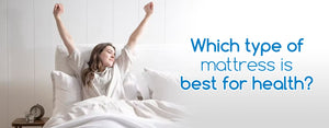 Which Type of Mattress is Best For Health