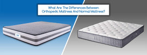 What Are The Differences Between Orthopedic Mattress And Normal Mattress?