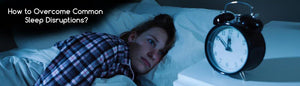 How to Overcome Common Sleep Disruptions? - Durfi Retail Pvt. Ltd.