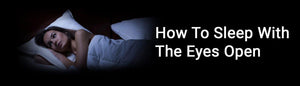How To Sleep With The Eyes Open - Durfi Retail Pvt. Ltd.